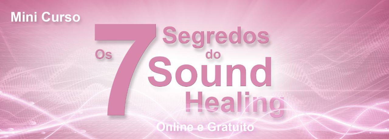 Mini Curso Os 7 Segredos do Sound Healing